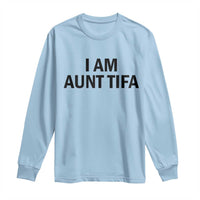 Funny I Am Aunt Tifa Long Sleeve Shirt Sarcastic Political Satire Minimalist - Wonder Print Shop