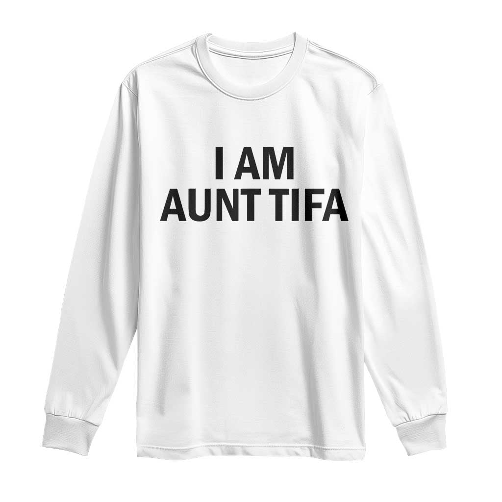 Funny I Am Aunt Tifa Long Sleeve Shirt Sarcastic Political Satire Minimalist - Wonder Print Shop