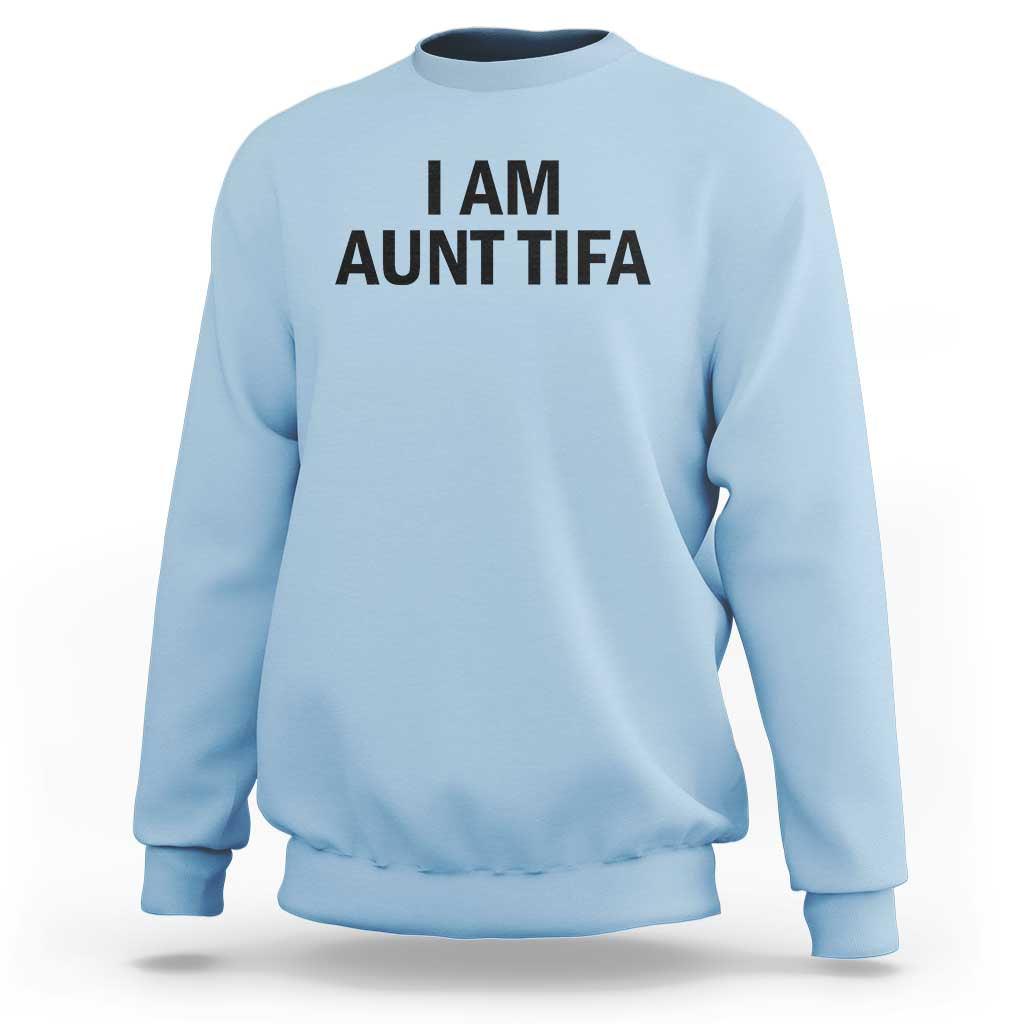 Funny I Am Aunt Tifa Sweatshirt Sarcastic Political Satire Minimalist - Wonder Print Shop