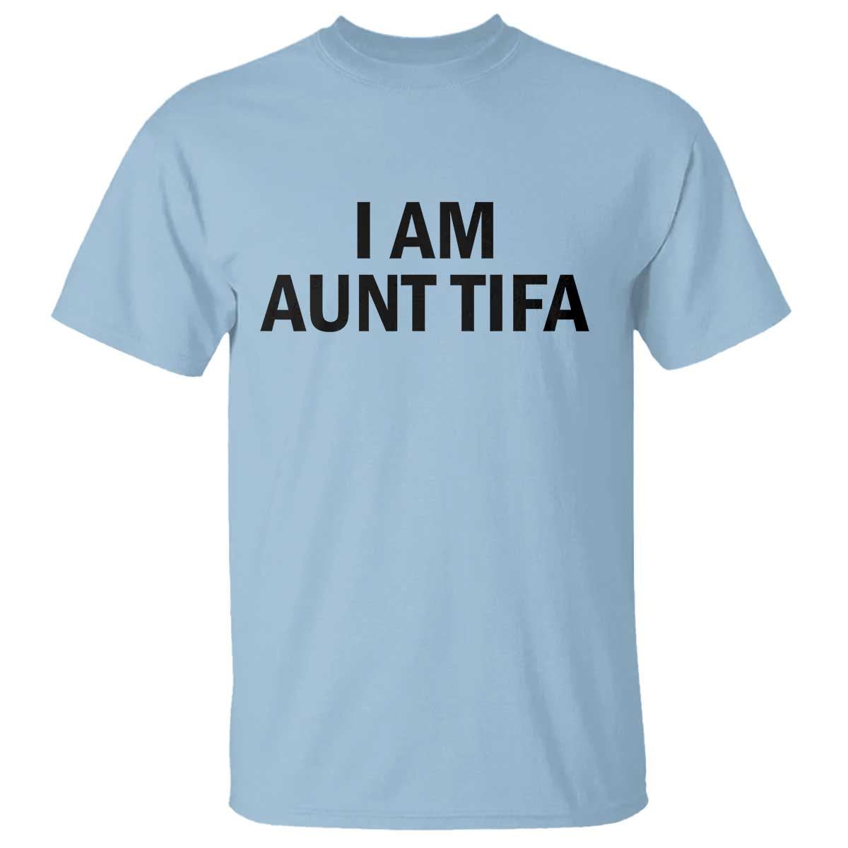 Funny I Am Aunt Tifa T Shirt Sarcastic Political Satire Minimalist - Wonder Print Shop