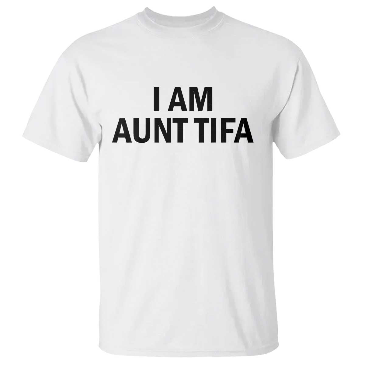 Funny I Am Aunt Tifa T Shirt Sarcastic Political Satire Minimalist - Wonder Print Shop