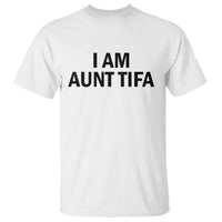 Funny I Am Aunt Tifa T Shirt Sarcastic Political Satire Minimalist - Wonder Print Shop