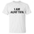 Funny I Am Aunt Tifa T Shirt Sarcastic Political Satire Minimalist - Wonder Print Shop