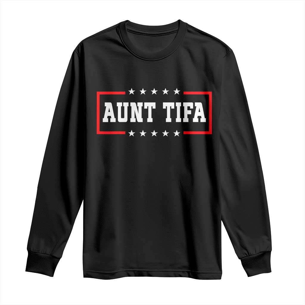 Aunt Tifa Long Sleeve Shirt Funny Political Sarcasm Patriotic - Wonder Print Shop