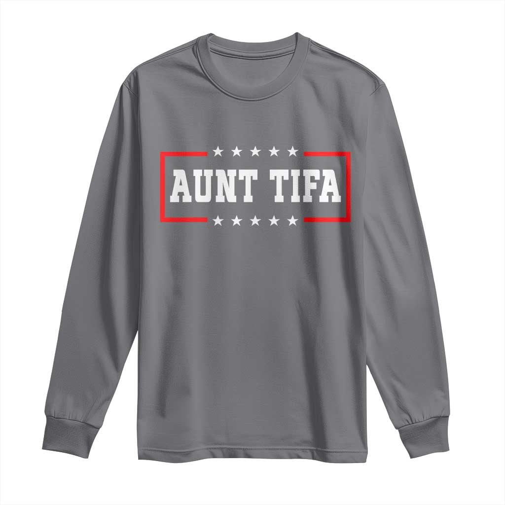 Aunt Tifa Long Sleeve Shirt Funny Political Sarcasm Patriotic - Wonder Print Shop