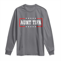 Aunt Tifa Long Sleeve Shirt Funny Political Sarcasm Patriotic - Wonder Print Shop