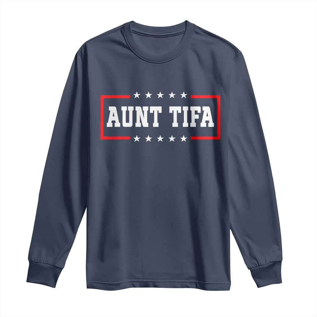 Aunt Tifa Long Sleeve Shirt Funny Political Sarcasm Patriotic - Wonder Print Shop