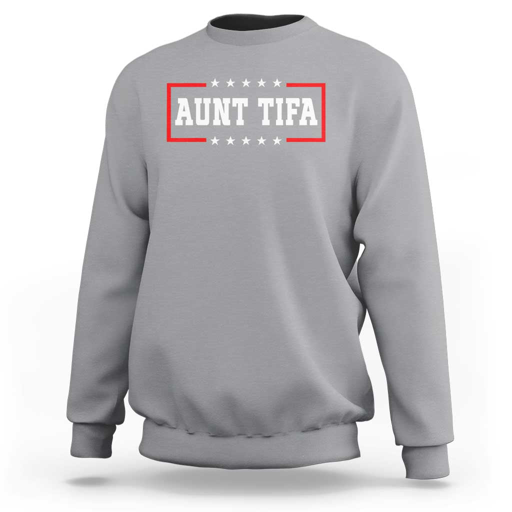Aunt Tifa Sweatshirt Funny Political Sarcasm Patriotic - Wonder Print Shop