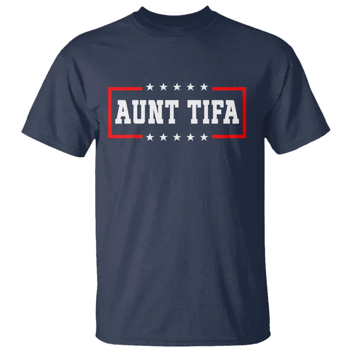 Aunt Tifa T Shirt Funny Political Sarcasm Patriotic - Wonder Print Shop