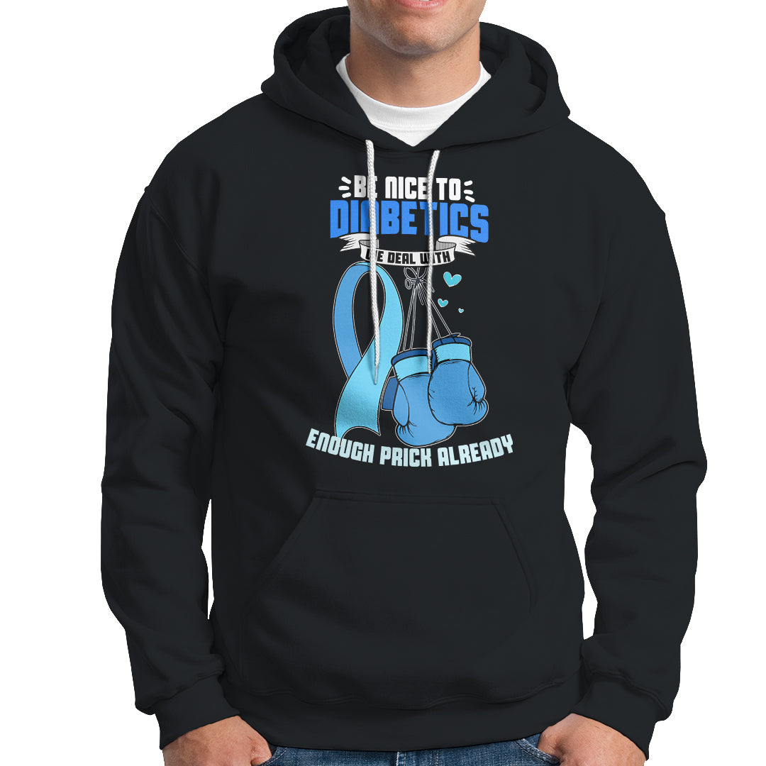 Diabetes Warrior Hoodie Be Nice To Diabetics We Deal With Enough Prick Already - Wonder Print Shop