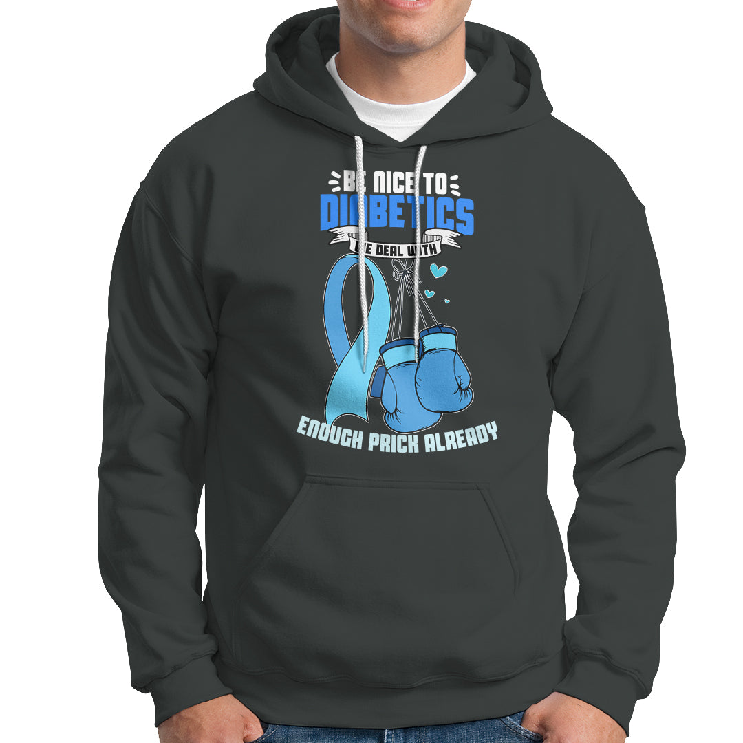 Diabetes Warrior Hoodie Be Nice To Diabetics We Deal With Enough Prick Already - Wonder Print Shop