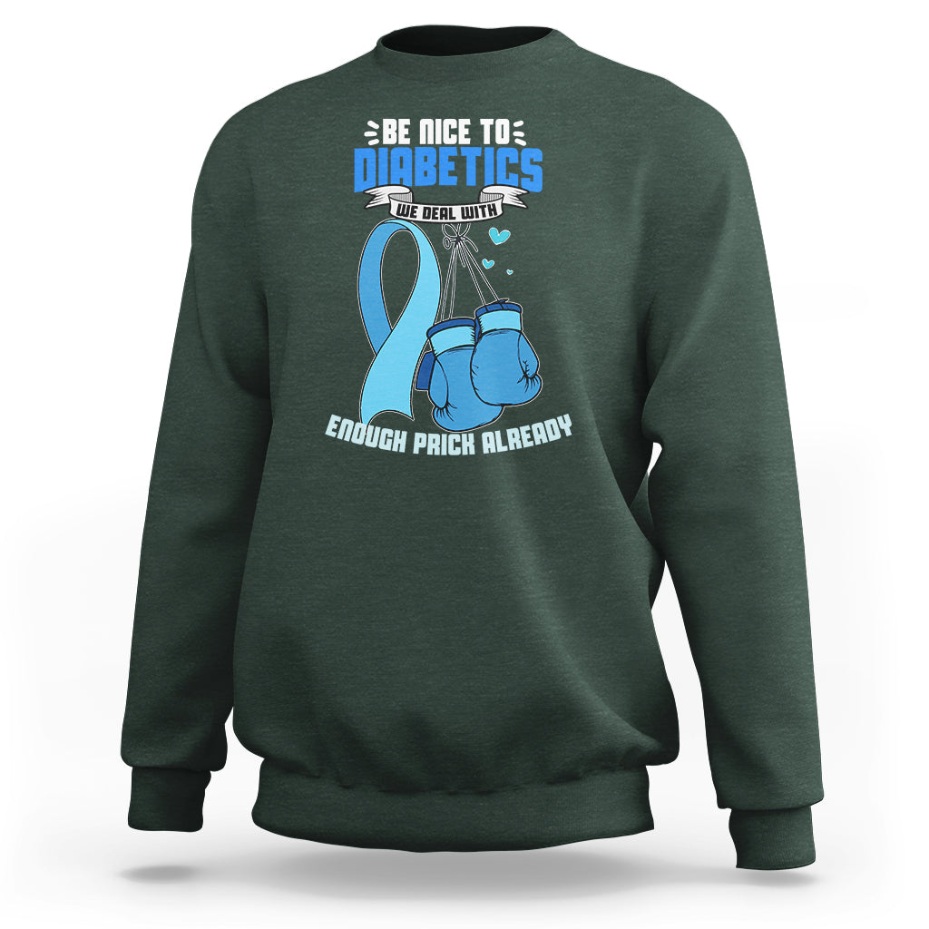 Diabetes Warrior Sweatshirt Be Nice To Diabetics We Deal With Enough Prick Already - Wonder Print Shop