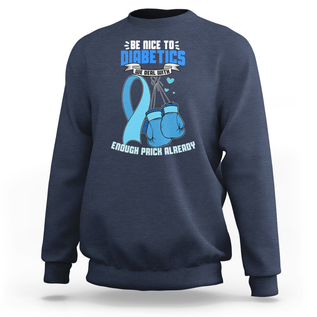 Diabetes Warrior Sweatshirt Be Nice To Diabetics We Deal With Enough Prick Already - Wonder Print Shop