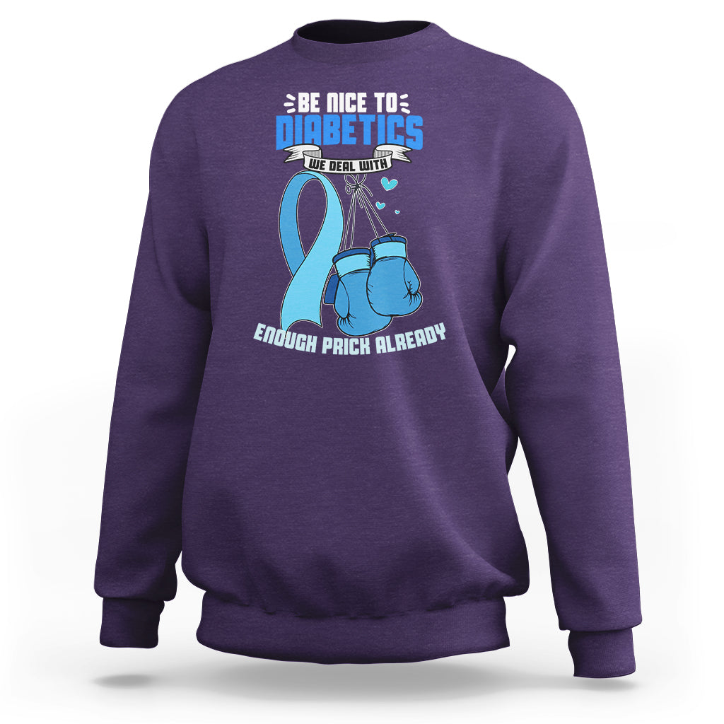Diabetes Warrior Sweatshirt Be Nice To Diabetics We Deal With Enough Prick Already - Wonder Print Shop