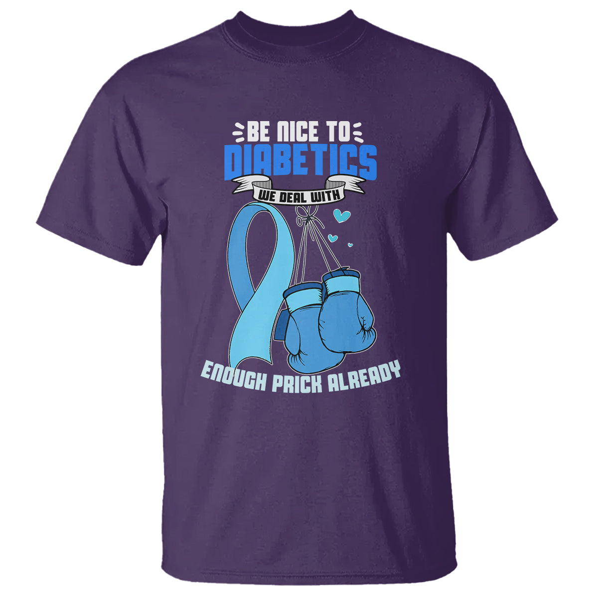 Diabetes Warrior T Shirt Be Nice To Diabetics We Deal With Enough Prick Already - Wonder Print Shop