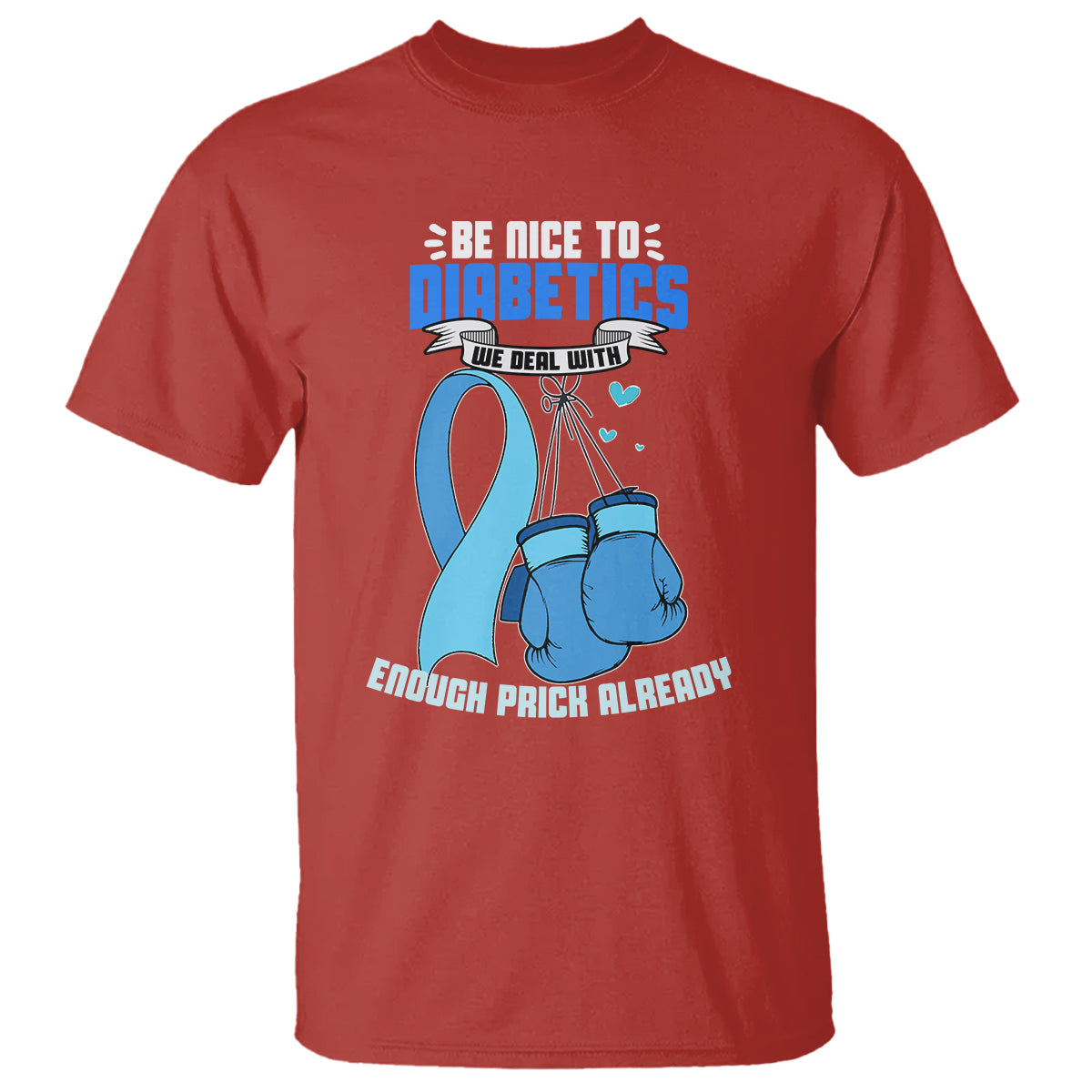 Diabetes Warrior T Shirt Be Nice To Diabetics We Deal With Enough Prick Already - Wonder Print Shop