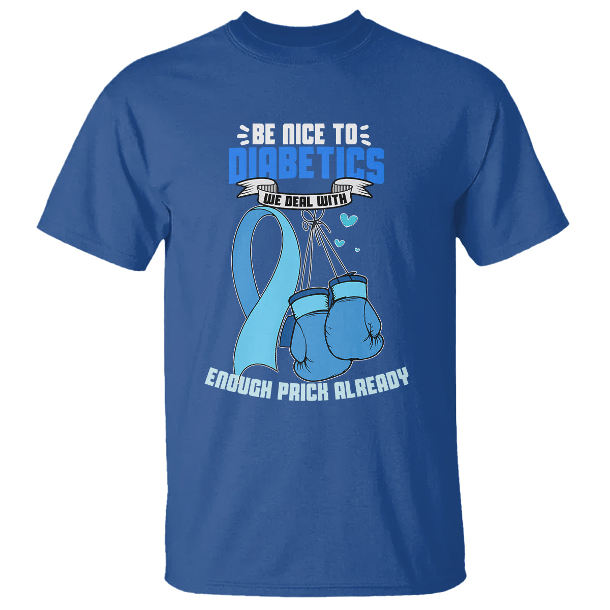 Diabetes Warrior T Shirt Be Nice To Diabetics We Deal With Enough Prick Already - Wonder Print Shop
