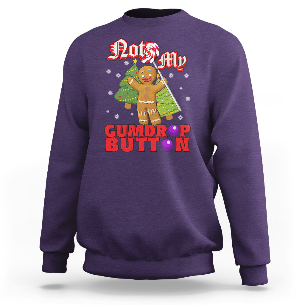 Funny Gingerbread Sweatshirt Not My Gumdrop Buttons Christmas Cookie - Wonder Print Shop