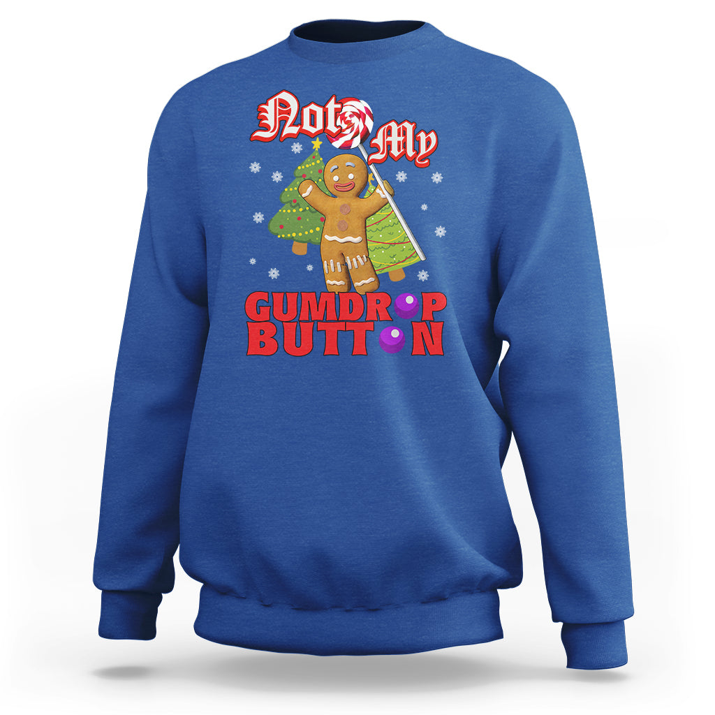 Funny Gingerbread Sweatshirt Not My Gumdrop Buttons Christmas Cookie - Wonder Print Shop