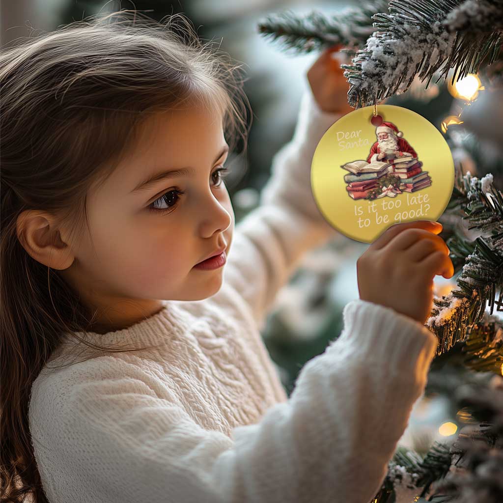 Funny Christmas Christmas Ornament Dear Santa Is It Too Late To Be Good - Wonder Print Shop