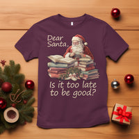 Funny Christmas T Shirt Dear Santa Is It Too Late To Be Good - Wonder Print Shop