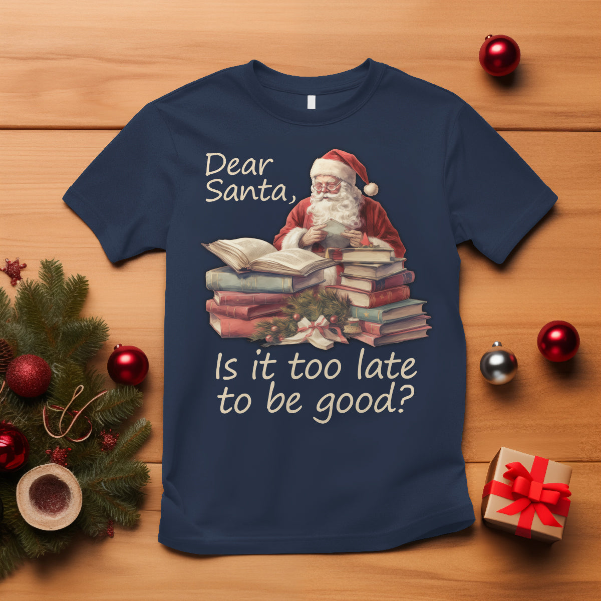 Funny Christmas T Shirt Dear Santa Is It Too Late To Be Good - Wonder Print Shop