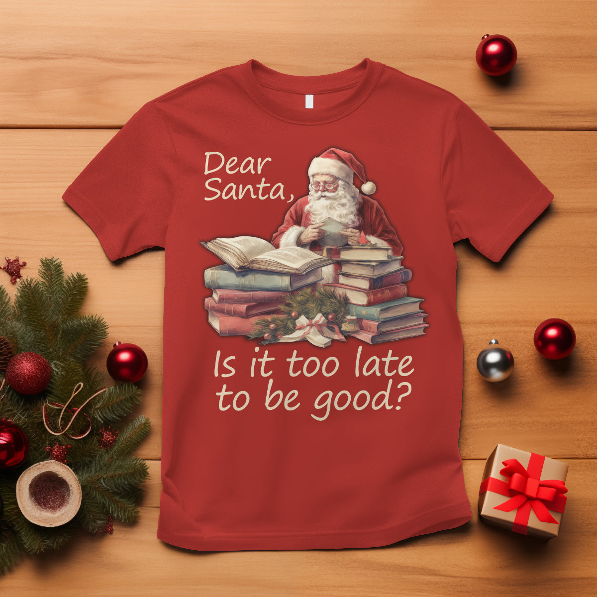 Funny Christmas T Shirt Dear Santa Is It Too Late To Be Good - Wonder Print Shop