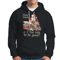 Funny Christmas Hoodie Dear Santa Is It Too Late To Be Good - Wonder Print Shop