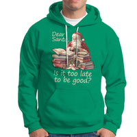 Funny Christmas Hoodie Dear Santa Is It Too Late To Be Good - Wonder Print Shop