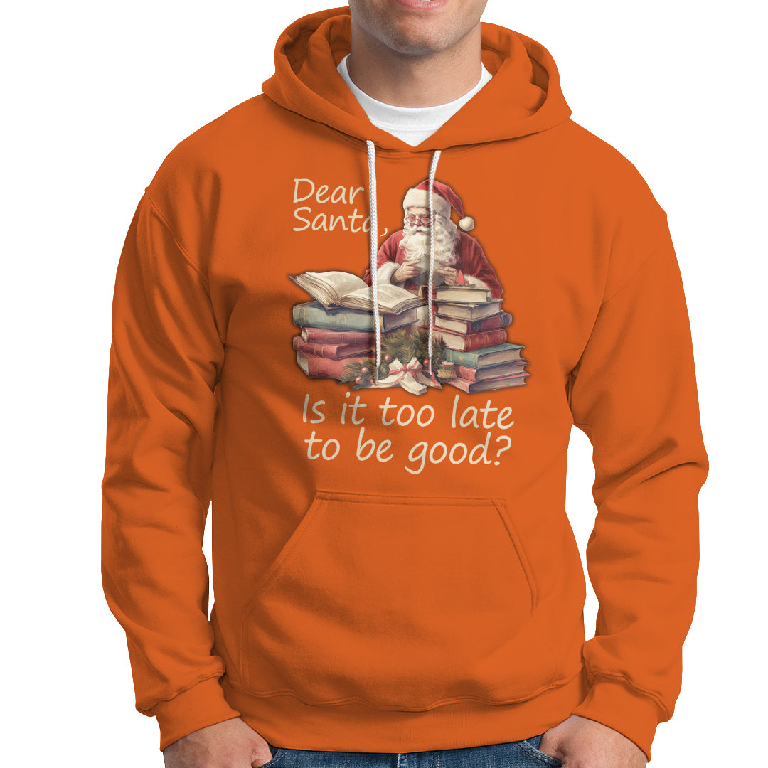 Funny Christmas Hoodie Dear Santa Is It Too Late To Be Good - Wonder Print Shop
