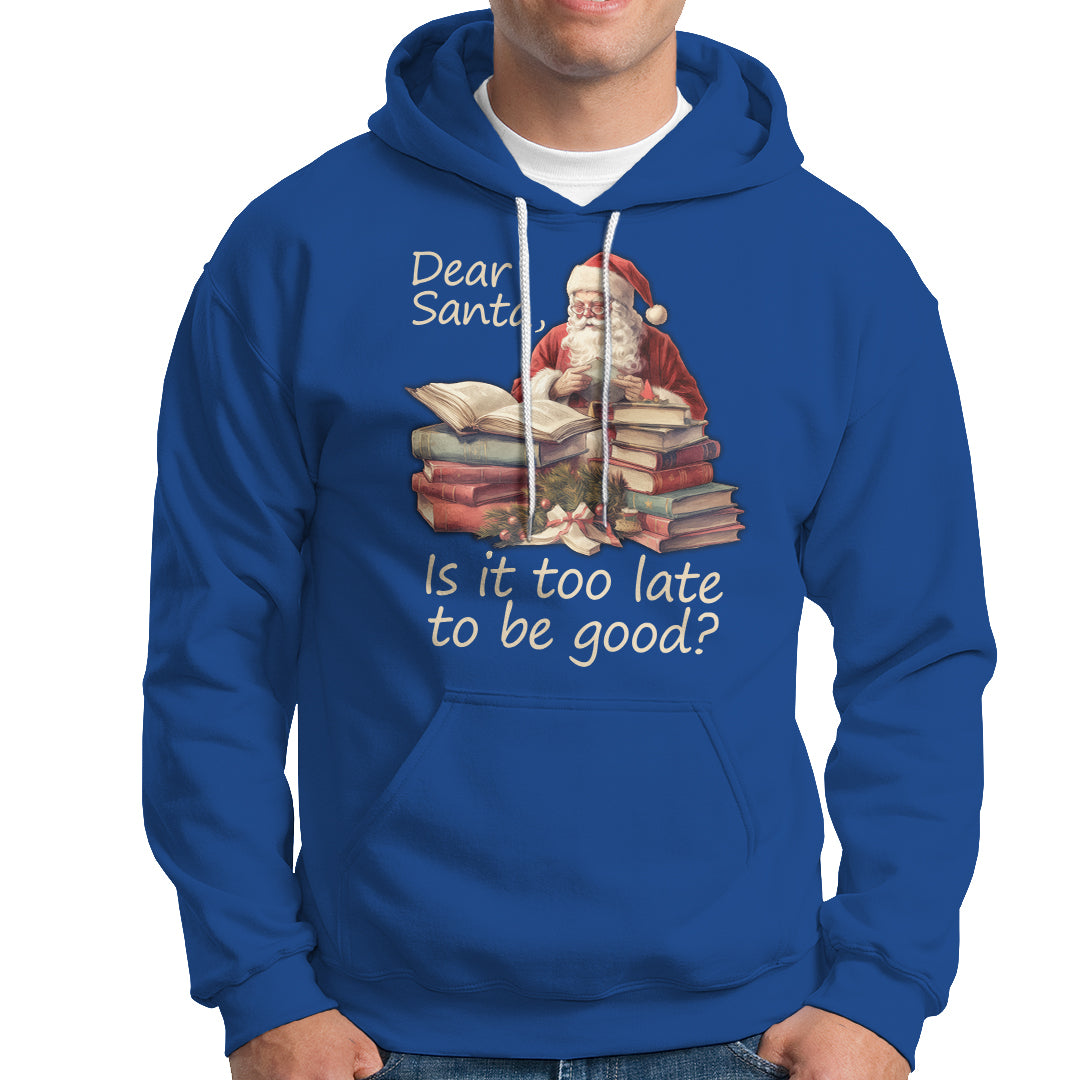 Funny Christmas Hoodie Dear Santa Is It Too Late To Be Good - Wonder Print Shop