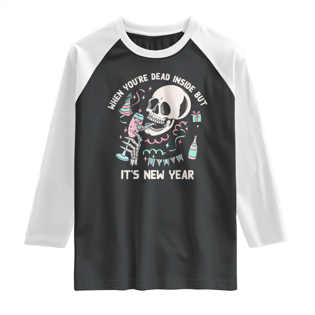 Drinking Skeleton Raglan Shirt When You're Dead Inside But It's New Year