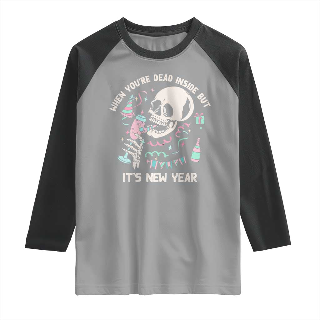 Drinking Skeleton Raglan Shirt When You're Dead Inside But It's New Year