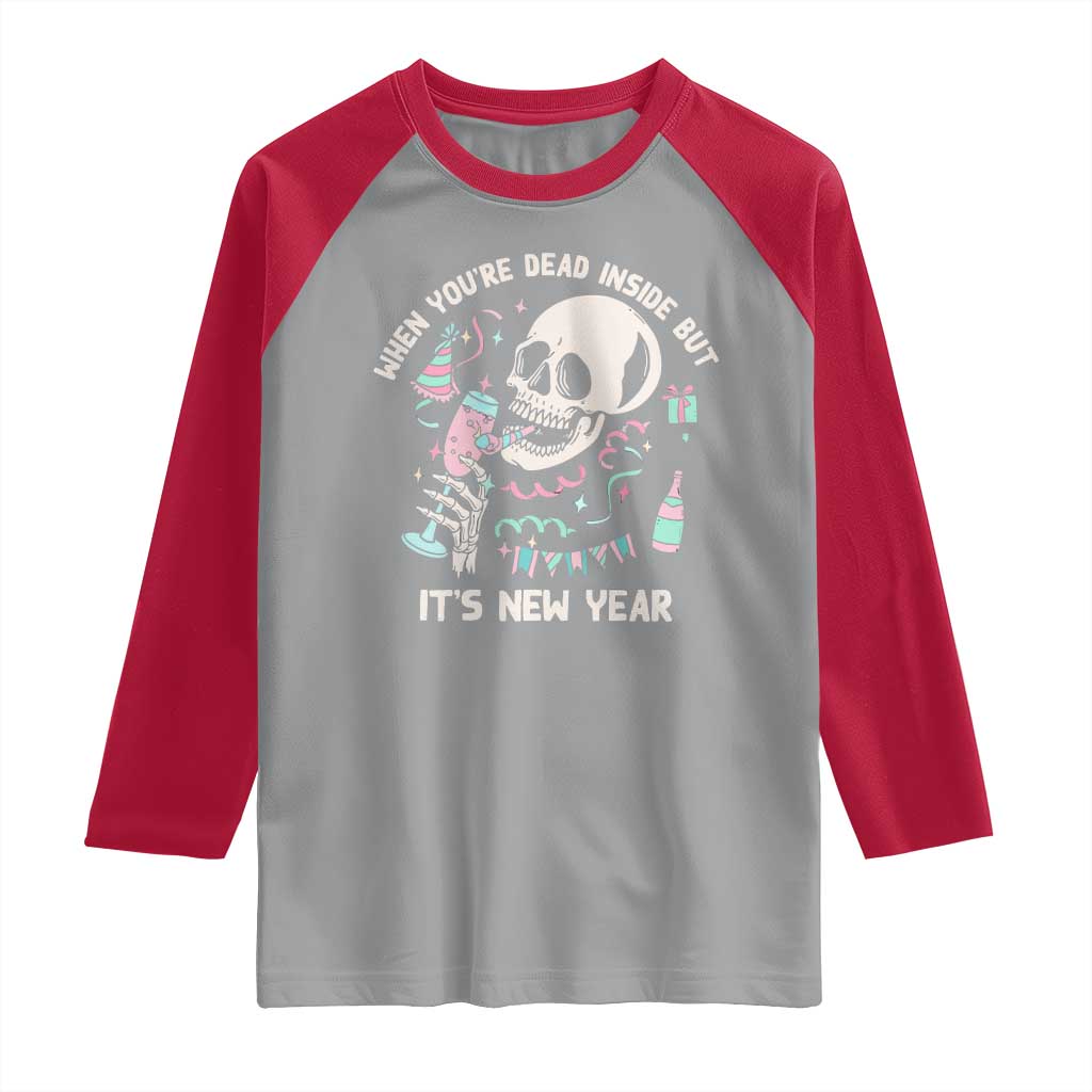 Drinking Skeleton Raglan Shirt When You're Dead Inside But It's New Year