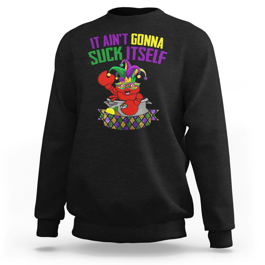 Funny Mardi Gras Sweatshirt It Ain't Gonna Suck Itself Crawfish