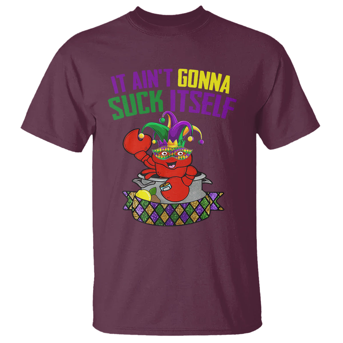 Funny Mardi Gras T Shirt It Ain't Gonna Suck Itself Crawfish - Wonder Print Shop