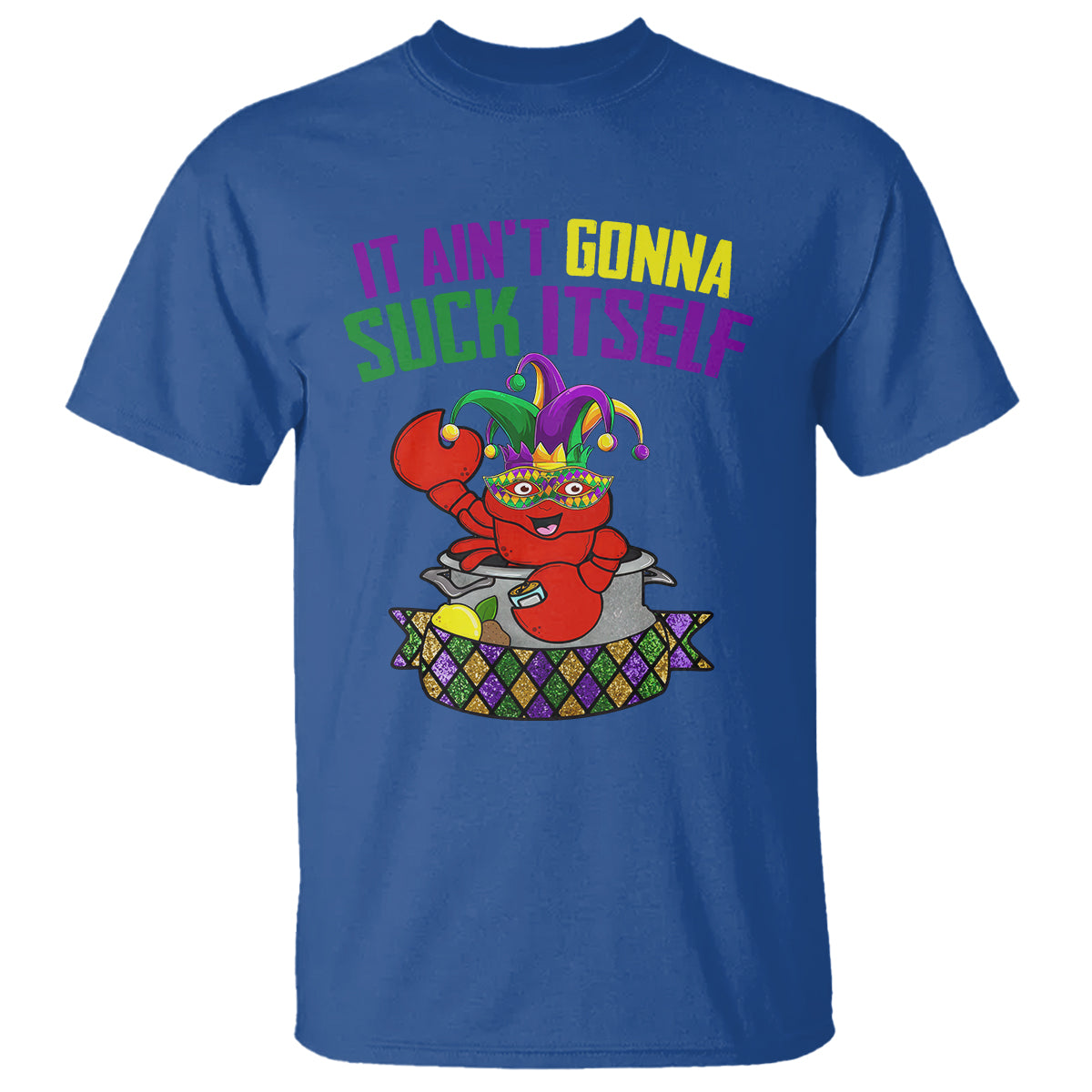 Funny Mardi Gras T Shirt It Ain't Gonna Suck Itself Crawfish - Wonder Print Shop