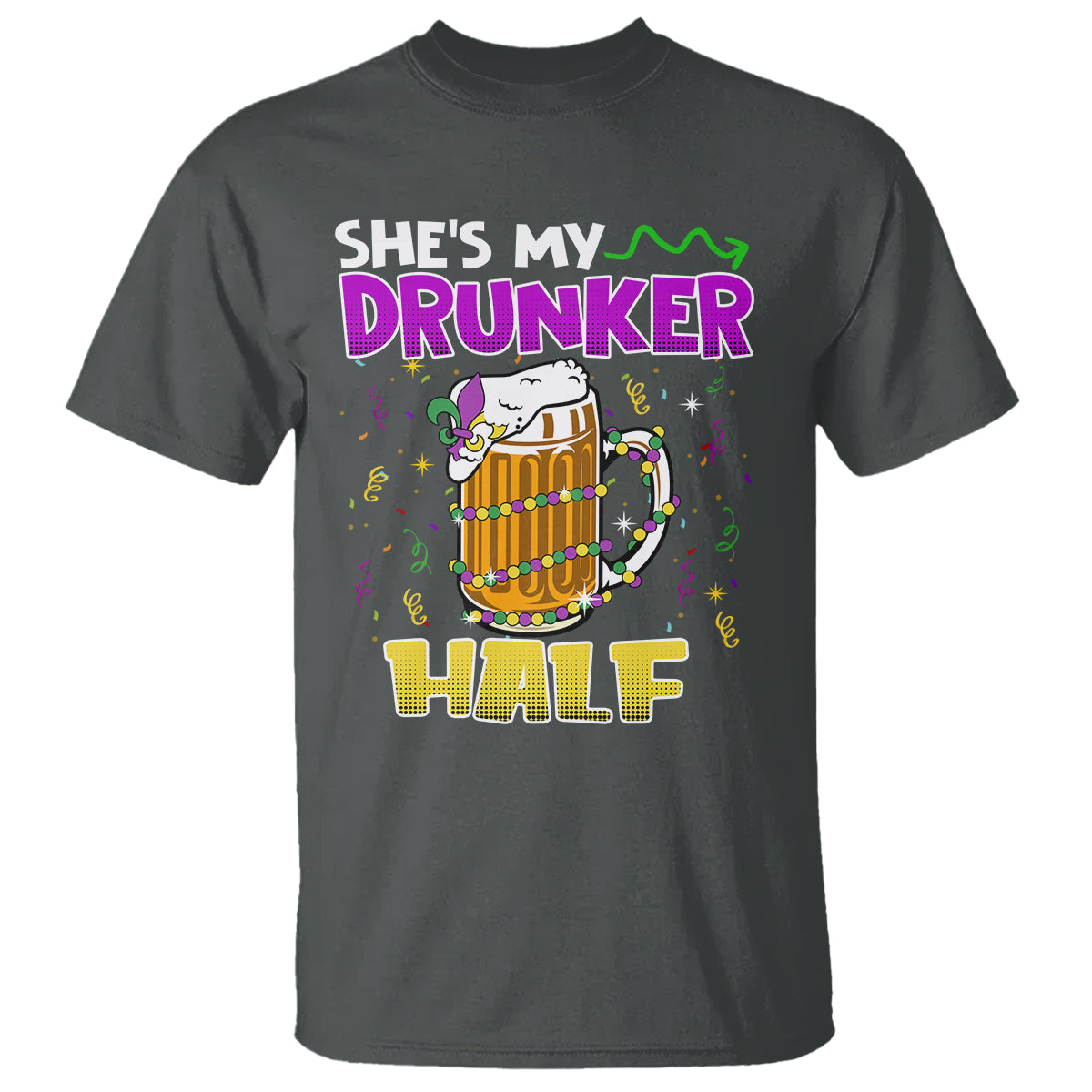 Funny Mardi Gras Drinking Couple Matching T Shirt She's My Drunker Half - Wonder Print Shop