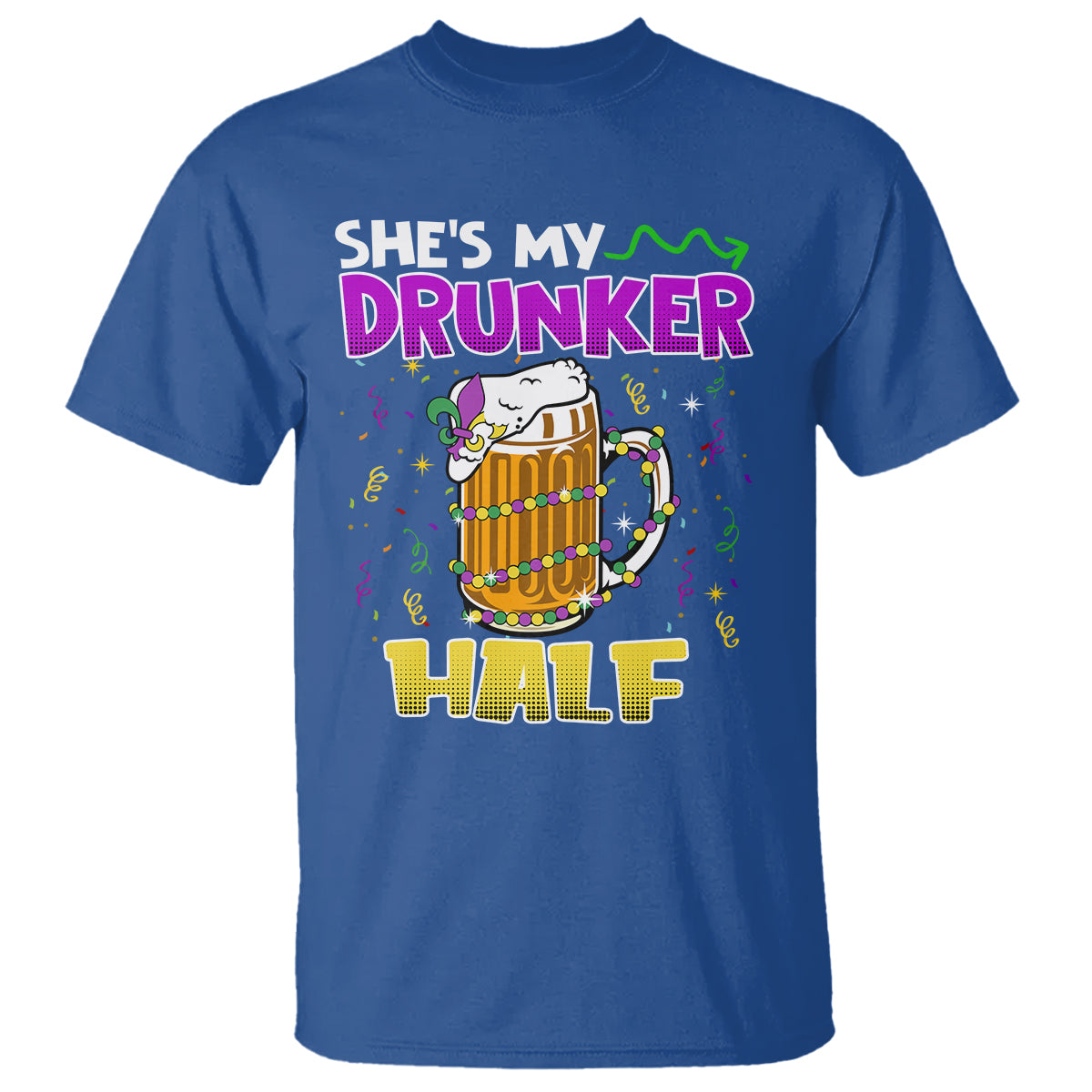 Funny Mardi Gras Drinking Couple Matching T Shirt She's My Drunker Half - Wonder Print Shop