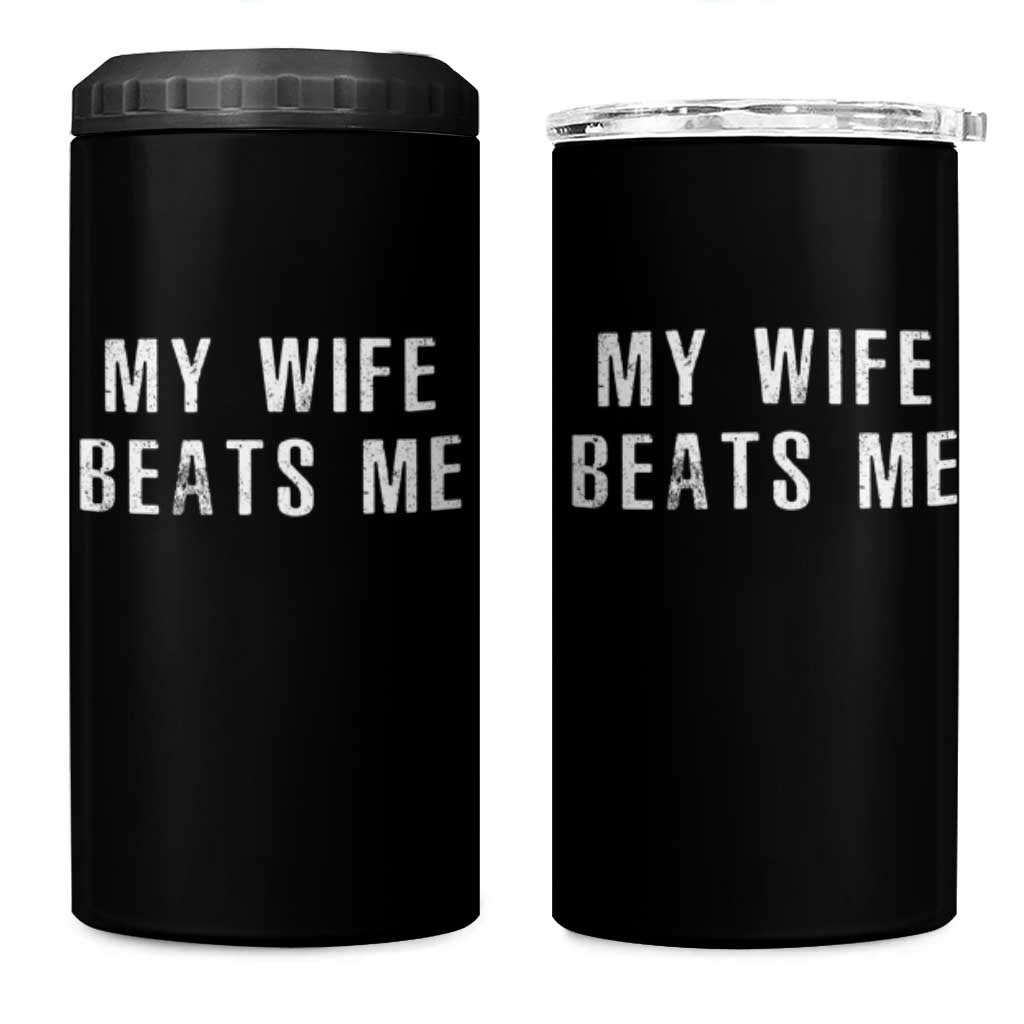 Funny Husband Joke 4 in 1 Can Cooler Tumbler My Wife Beats Me