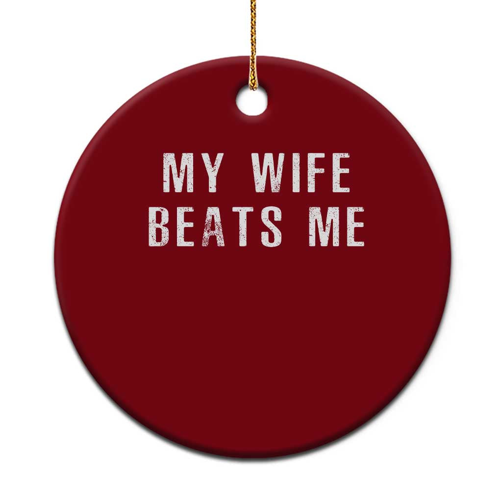 Funny Husband Joke Ceramic Ornament My Wife Beats Me - Wonder Print Shop