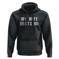 Funny Husband Joke Hoodie My Wife Beats Me