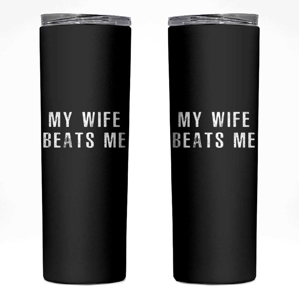 Funny Husband Joke Skinny Tumbler My Wife Beats Me