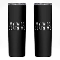 Funny Husband Joke Skinny Tumbler My Wife Beats Me