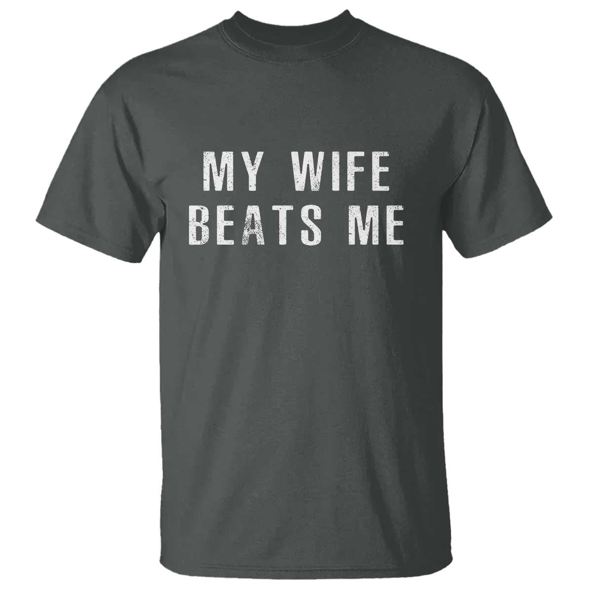 Funny Husband Joke T Shirt My Wife Beats Me