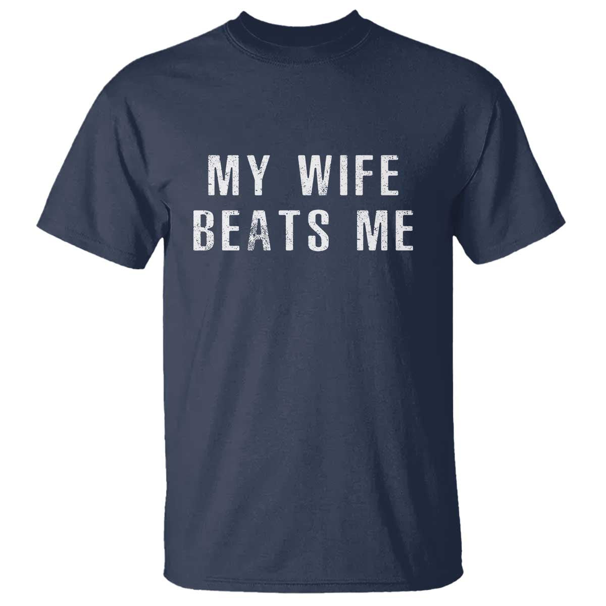 Funny Husband Joke T Shirt My Wife Beats Me