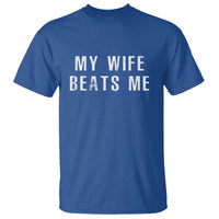 Funny Husband Joke T Shirt My Wife Beats Me