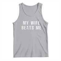 Funny Husband Joke Tank Top My Wife Beats Me