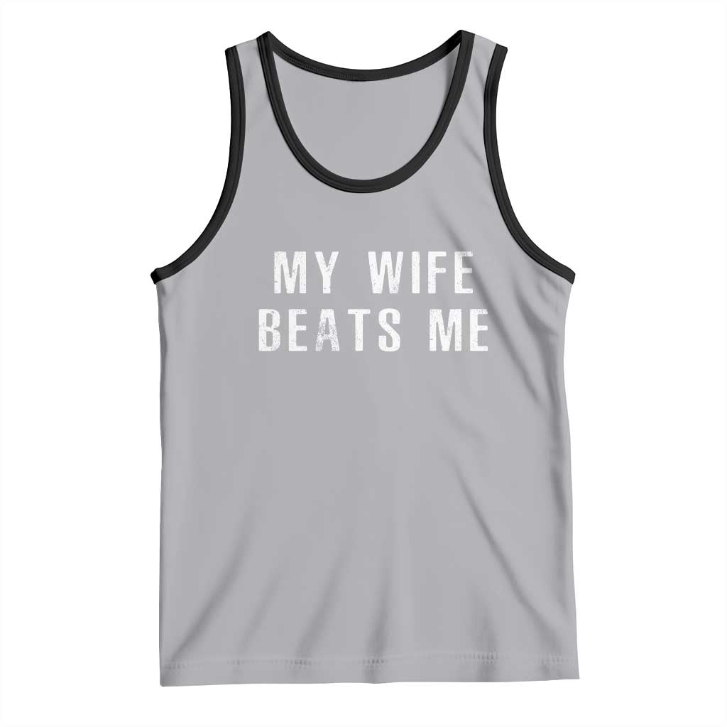 Funny Husband Joke Tank Top My Wife Beats Me