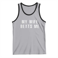 Funny Husband Joke Tank Top My Wife Beats Me
